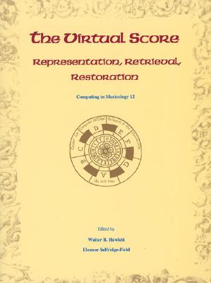 The Virtual Score: Representation, Retrieval, Restoration (Computing in Musicology #12)
