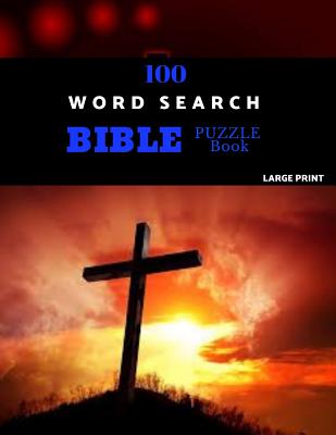 100 Word Search Bible Puzzle Book Large Print: Brain Challenging Bible Puzzles For Hours Of Fun Cover Image