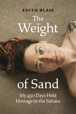 The Weight of Sand: My 450 Days Held Hostage in the Sahara By Edith Blais Cover Image