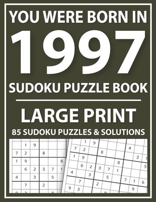 You Were Born In 1997: Sudoku Puzzle Book: Large Print Sudoku Puzzle Book For All Puzzle Fans With Puzzles & Solutions By Prniman Publishing Cover Image