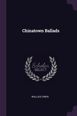 Chinatown Ballads By Wallace Irwin Cover Image