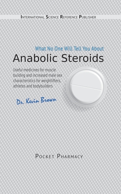 Anabolic Steroids: What No One Will Tell You About. Cover Image