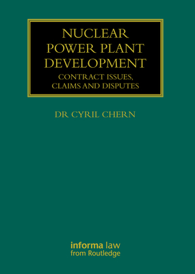 Nuclear Power Plant Development: Contract Issues, Claims and Disputes (Construction Practice) Cover Image