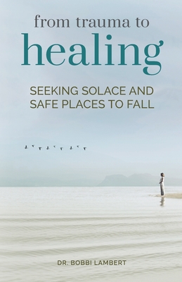 From Trauma to Healing: Seeking Solace and Safe Places to Fall Cover Image