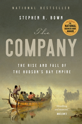 The Company: The Rise and Fall of the Hudson's Bay Empire By Stephen Bown Cover Image