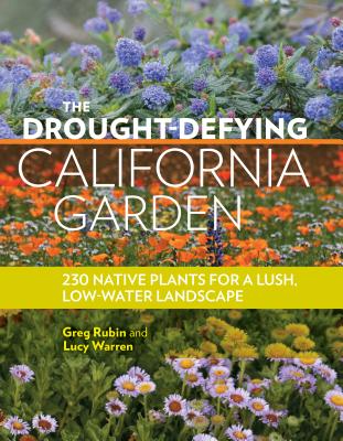 The Drought-Defying California Garden: 230 Native Plants for a Lush, Low-Water Landscape Cover Image