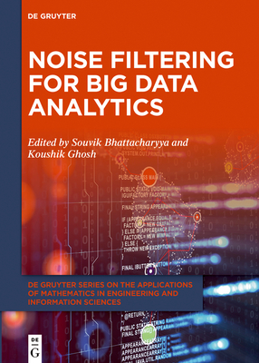 Noise Filtering for Big Data Analytics By Souvik Bhattacharyya (Editor), Koushik Ghosh (Editor) Cover Image