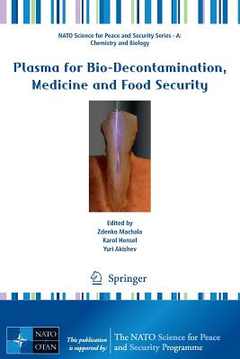 Plasma for Bio-Decontamination, Medicine and Food Security (NATO Science for Peace and Security Series A: Chemistry and) Cover Image