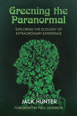 Greening the Paranormal: Exploring the Ecology of Extraordinary Experience By Jack Hunter (Editor) Cover Image