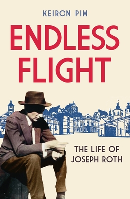 Endless Flight: The Life of Joseph Roth By Keiron Pim Cover Image