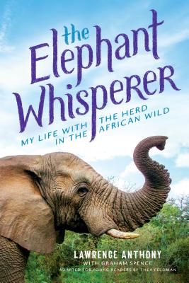 The Elephant Whisperer (Young Readers Adaptation): My Life with the Herd in the African Wild By Lawrence Anthony, Graham Spence, Thea Feldman (Adapted by) Cover Image