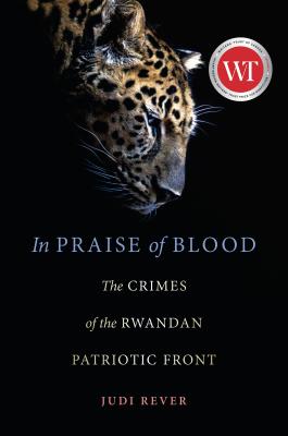 In Praise of Blood: The Crimes of the Rwandan Patriotic Front