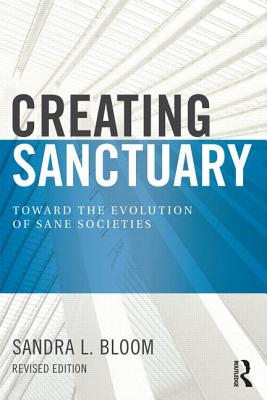 Creating Sanctuary: Toward the Evolution of Sane Societies