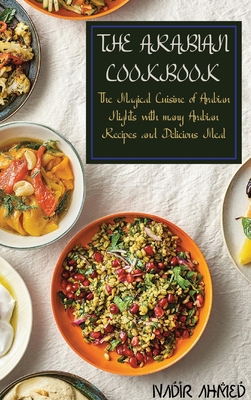 The Arabian Cookbook: The Magical Cuisine of Arabian Nights with many Arabian Recipes and Delicious Meal Cover Image