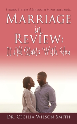 Marriage in Review: It All Starts With You: Strong Sisters of Strength Ministries presents.... Cover Image
