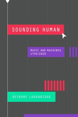 Sounding Human: Music and Machines, 1740/2020 (New Material Histories of Music)