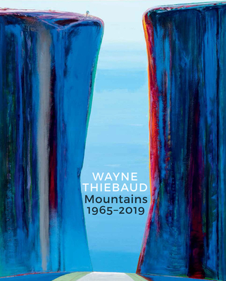 Wayne Thiebaud Mountains: 1965-2019 Cover Image
