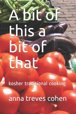 A bit of this a bit of that...: kosher traditional cooking By Anna Treves Cohen Cover Image