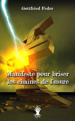 Manifeste pour briser les chaînes de l'usure: Nouvelle édition By Gottfried Feder, Michel Drac (Foreword by) Cover Image