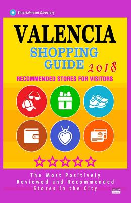 Valencia Shopping Guide 2018: Best Rated Stores in Valencia, Spain - Stores Recommended for Visitors, (Shopping Guide 2018) By Dorothy E. Pynchon Cover Image