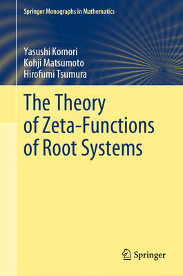 The Theory of Zeta-Functions of Root Systems (Springer Monographs in Mathematics)