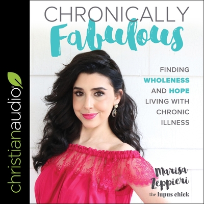 Chronically Fabulous: Finding Wholeness and Hope Living with Chronic Illness By Marisa Zeppieri, Emily Ellet (Read by) Cover Image