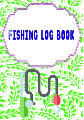 Fishing Fishing Logbook: Fishing Logbook Has Evolved Capture Cover Glossy Size 7x10 Inches - Pages - Time # Pages 110 Page Good Print. By Kristina Fishing Cover Image