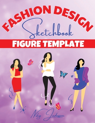 Fashion Design Sketchbook Figure Template: Fabulous Fashion Style. Fun and Style Fashion and Beauty Coloring Pages for Kids, Girls, Teens and Women wi Cover Image