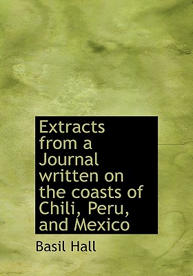 Extracts from a Journal Written on the Coasts of Chili, Peru, and Mexico Cover Image