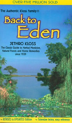 Back to Eden: The Classic Guide to Herbal Medicine, Natural Foods, and Home Remedies Since 1939 By Jethro Kloss Cover Image