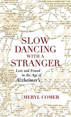 Slow Dancing with a Stranger: Lost and Found in the Age of Alzheimers Cover Image