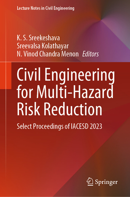 Civil Engineering for Multi-Hazard Risk Reduction: Select Proceedings of Iacesd 2023 (Lecture Notes in Civil Engineering #457)