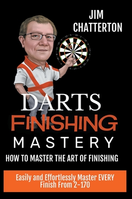 Darts Finishing Mastery: How to Master the Art of Finishing Cover Image