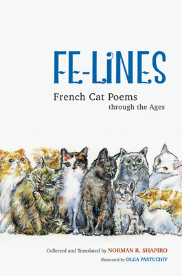 Fe-Lines: French Cat Poems through the Ages By Norman R. Shapiro, Olga Pastuchiv (Illustrator) Cover Image