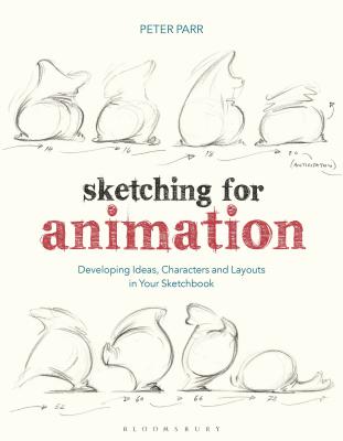 Sketching for Animation: Developing Ideas, Characters and Layouts in Your Sketchbook (Required Reading Range) Cover Image