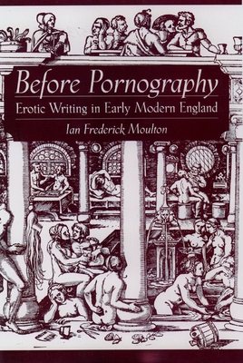 Before Pornography: Erotic Writing in Early Modern England (Studies in the History of Sexuality)