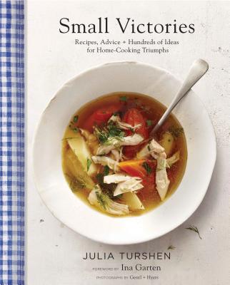 Small Victories: Recipes, Advice + Hundreds of Ideas for Home Cooking Triumphs (Best Simple Recipes, Simple Cookbook Ideas, Cooking Techniques Book) By Julia Turshen, Ina Garten (Foreword by), Gentl + Hyers (Photographs by) Cover Image