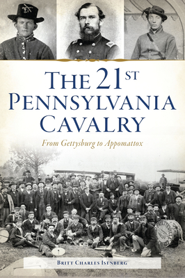 The 21st Pennsylvania Cavalry: From Gettysburg to Appomattox (Civil War)