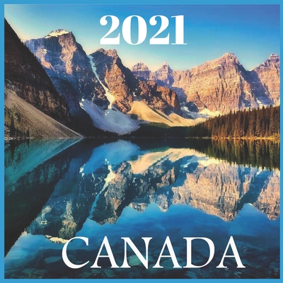 2021 Canada: 2021 Canada Calendar, Canadian Rockies Calendar 2021-12-month Calendar By Calendar 2021 Pub Print Cover Image