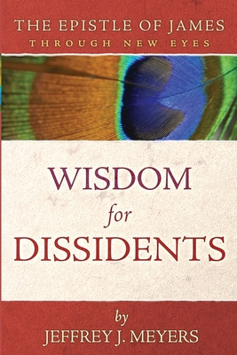 Wisdom for Dissidents: The Epistle of James Through New Eyes Cover Image
