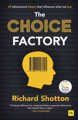 The Choice Factory: 25 behavioural biases that influence what we buy By Richard Shotton Cover Image