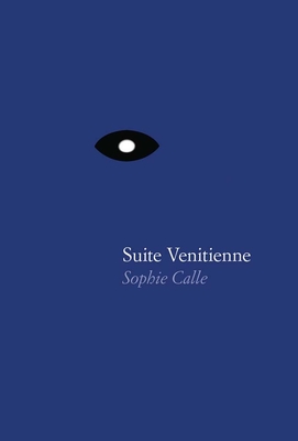 Sophie Calle: Suite Vénitienne By Sophie Calle (Artist) Cover Image