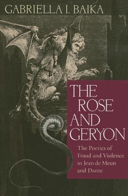 The Rose and Geryon: The Poetics of Fraud and Violence in Jean de Meun and Dante Cover Image