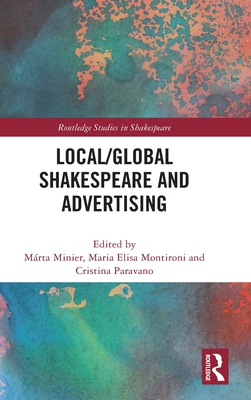 Local/Global Shakespeare and Advertising (Routledge Studies in Shakespeare)