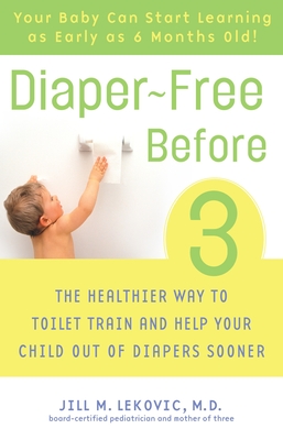 Diaper-Free Before 3: The Healthier Way to Toilet Train and Help Your Child Out of Diapers Sooner Cover Image