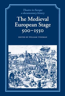 The Medieval European Stage, 500-1550 (Theatre in Europe: A Documentary History) Cover Image