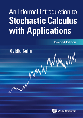 Informal Introduction to Stochastic Calculus with Applications, an (Second Edition) By Ovidiu Calin Cover Image