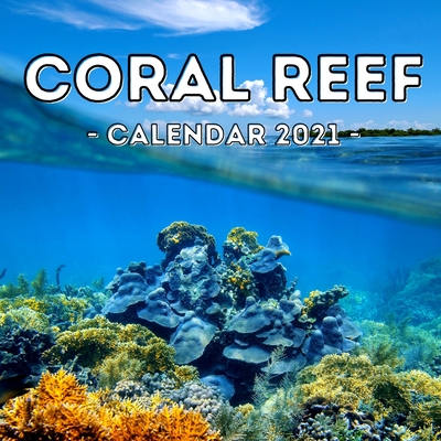 Coral Reef 2021 Calendar: Cute Gift Idea For Men Or Women By Combative Jelly Press Cover Image