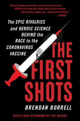 The First Shots: The Epic Rivalries and Heroic Science Behind the Race to the Coronavirus Vaccine By Brendan Borrell Cover Image