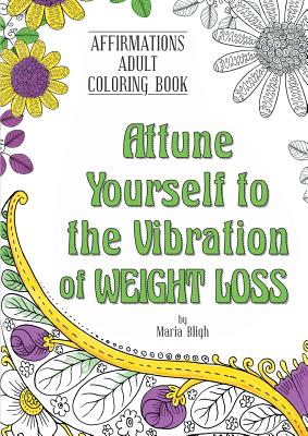 Attune Yourself to the Vibration of Weight Loss (Affirmations Coloring Book #3) Cover Image